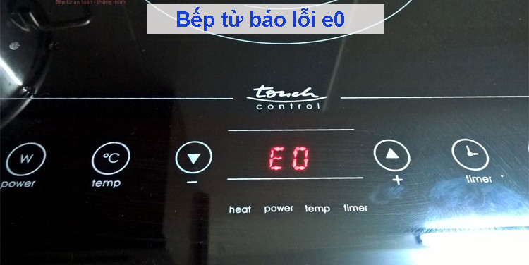 Hướng Dẫn Khắc Phục Lỗi Bếp Từ E0 Tại Nhà