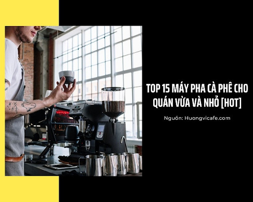 Nên mua máy pha cà phê nào cho quán nhỏ