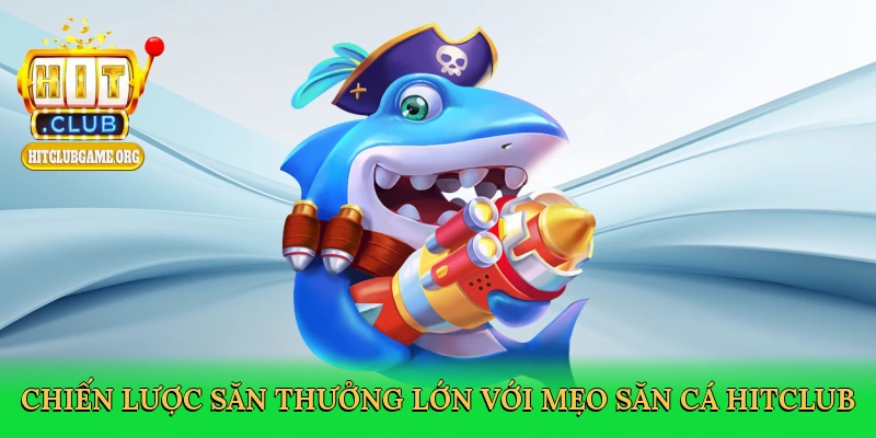 chien-luoc-san-thuong-lon-voi-meo-san-ca-hitclub-4