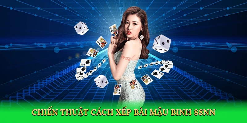 Cách Xếp Bài Mậu Binh – Bí Quyết Thắng Lớn Trong Đấu Trường 88NN