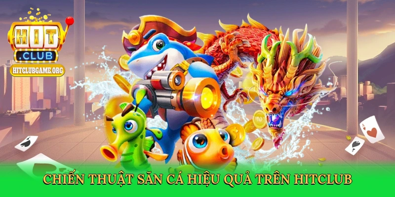 chien-thuat-san-ca-hieu-qua-tren-hitclub-2