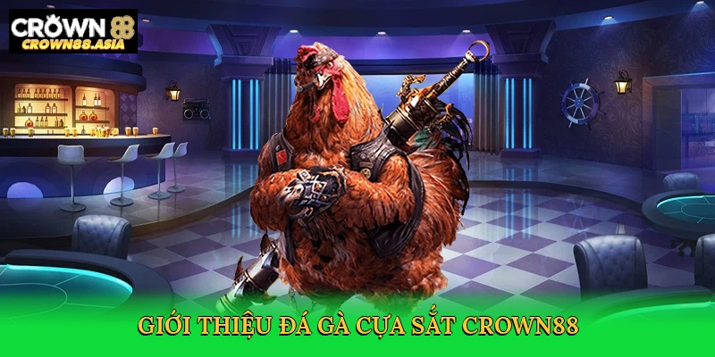 gioi-thieu-da-ga-cua-sat-crown88-2