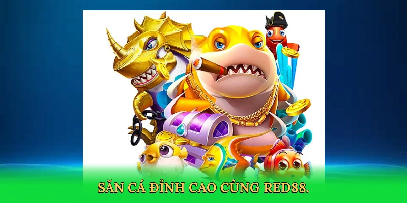 Bắn Cá Tài Lộc – Cuộc Săn Thưởng Kịch Tính Cùng RED88