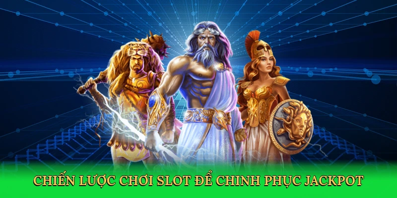 Chiến lược chơi slot để chinh phục jackpot