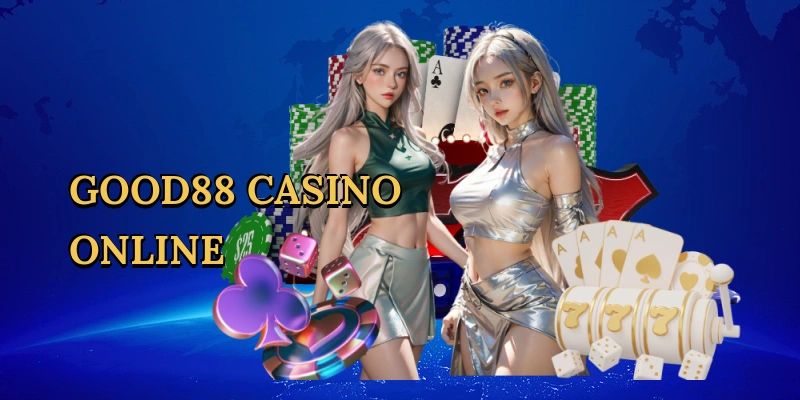 Good88 Casino Online Mở Ra Thế Giới Giải Trí Đỉnh Cao Tại Việt Nam