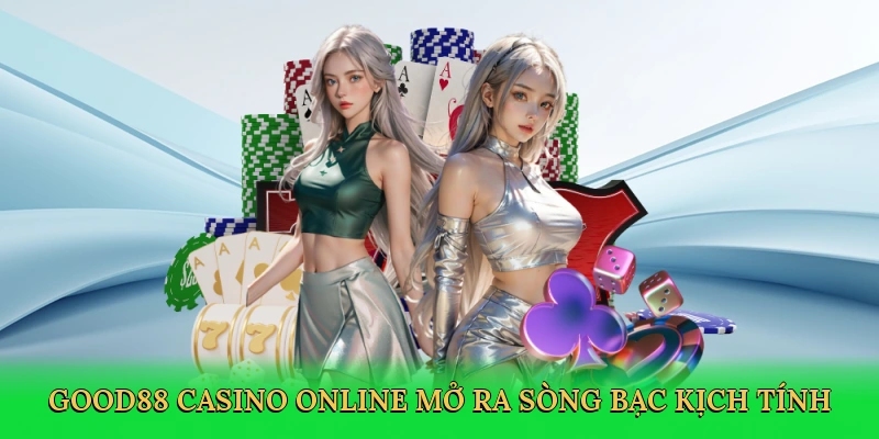 Good88 casino online mở ra sòng bạc trực tuyến kịch tính