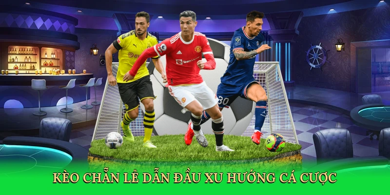 Kèo chẵn lẻ dẫn đầu xu hướng cá cược