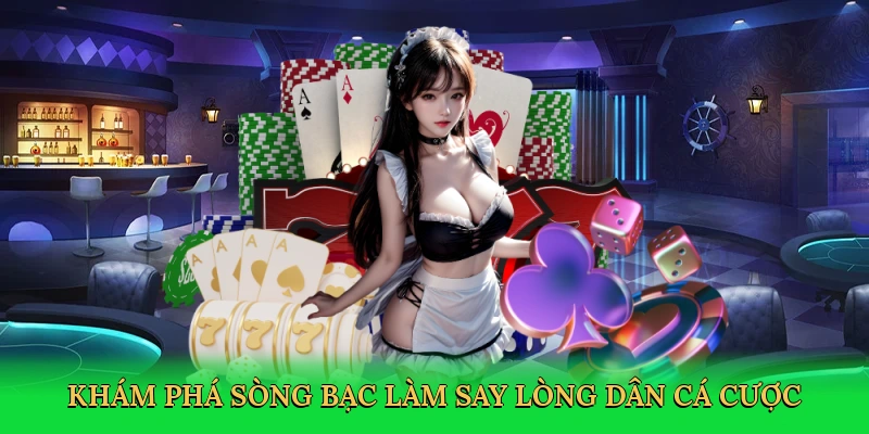 Khám phá sòng bạc trực tuyến làm say lòng dân cá cược