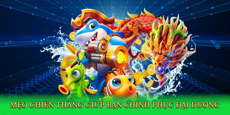 Mẹo chiến thắng giúp bạn chinh phục đại dương