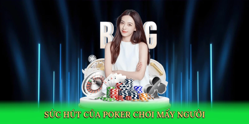 Sức hút của poker chơi mấy người
